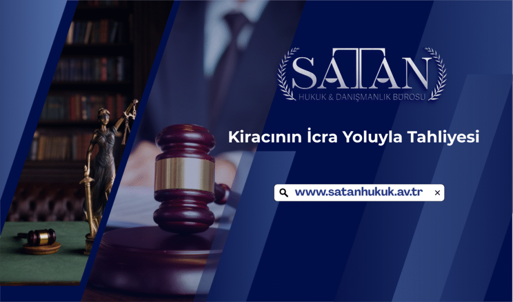 İcra yoluyla kiracı tahliyesi süreci adliyede avukat danışmanlığı